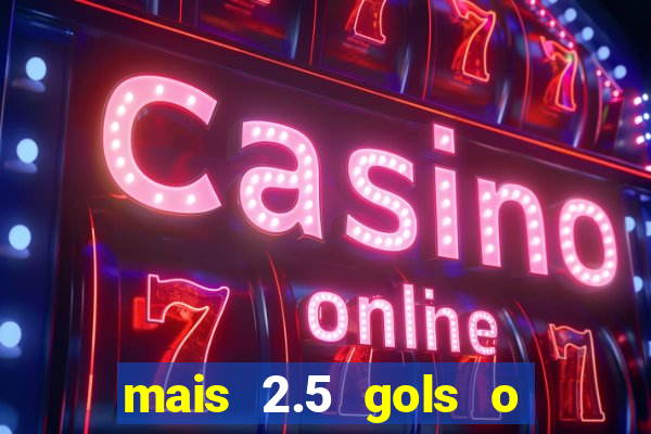 mais 2.5 gols o que significa