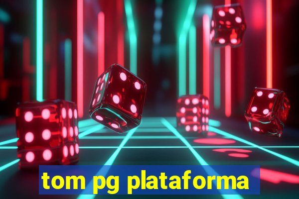 tom pg plataforma