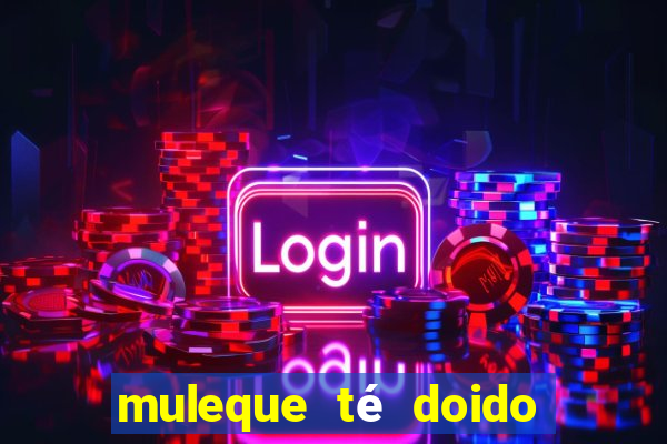 muleque té doido 4 assistir online grátis