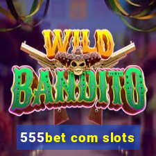 555bet com slots