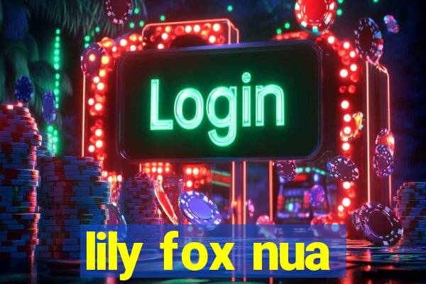 lily fox nua