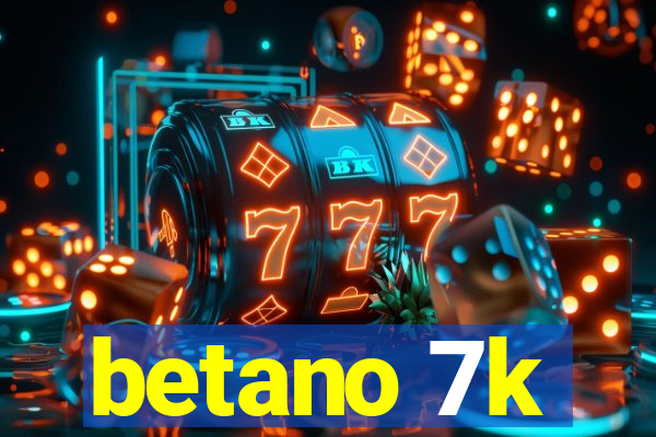betano 7k