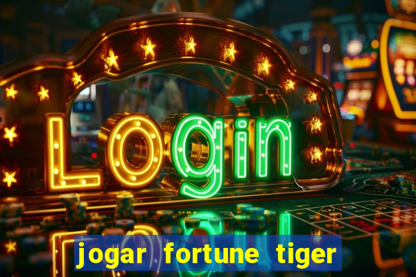 jogar fortune tiger sem depositar