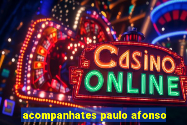 acompanhates paulo afonso