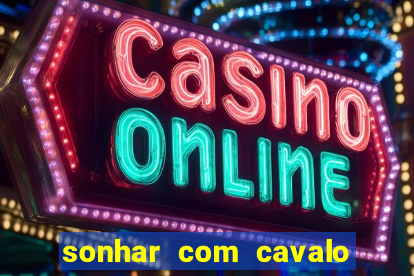 sonhar com cavalo morto jogo do bicho