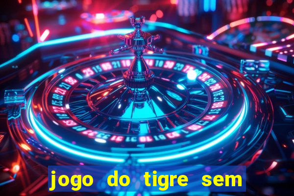 jogo do tigre sem colocar dinheiro