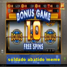 soldado abatido meme