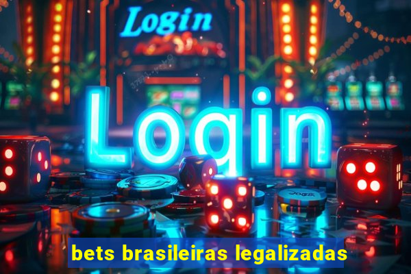 bets brasileiras legalizadas