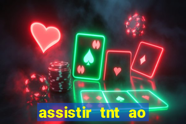 assistir tnt ao vivo gratis online