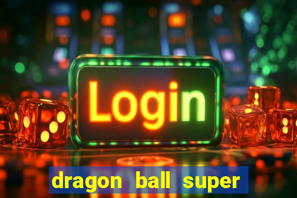 dragon ball super dublado online