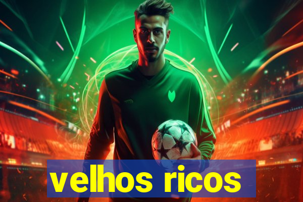 velhos ricos