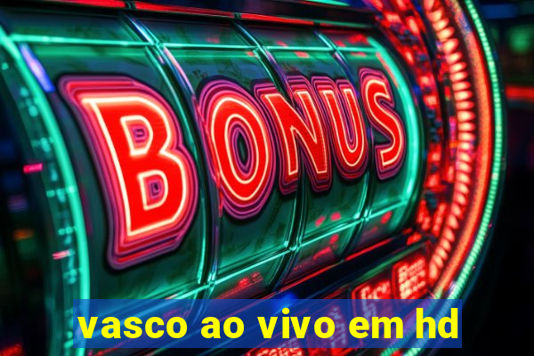 vasco ao vivo em hd