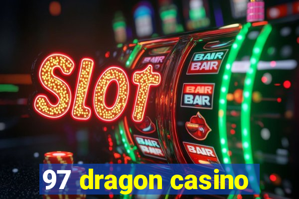 97 dragon casino