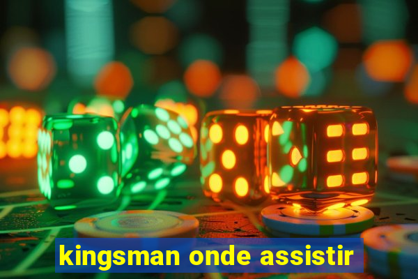 kingsman onde assistir