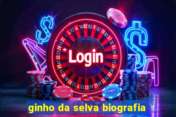 ginho da selva biografia