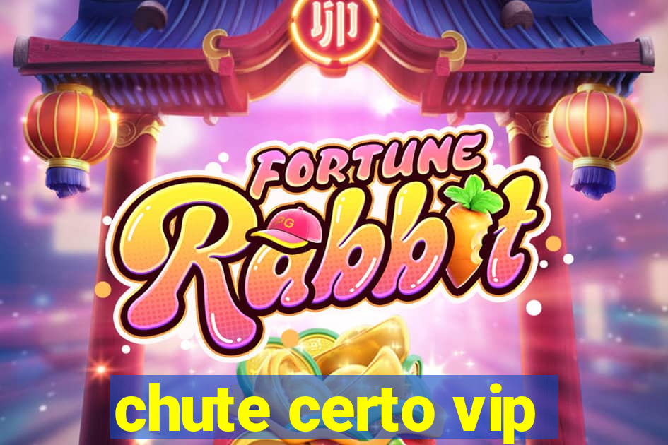 chute certo vip