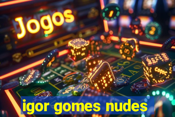igor gomes nudes