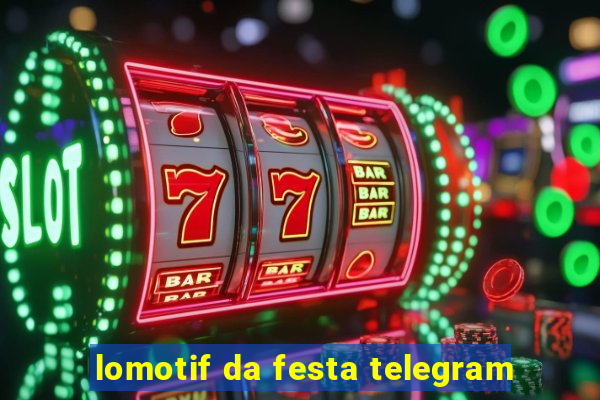 lomotif da festa telegram