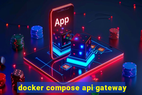 docker compose api gateway