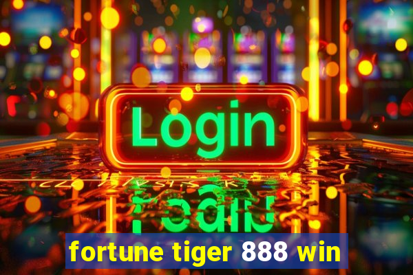 fortune tiger 888 win