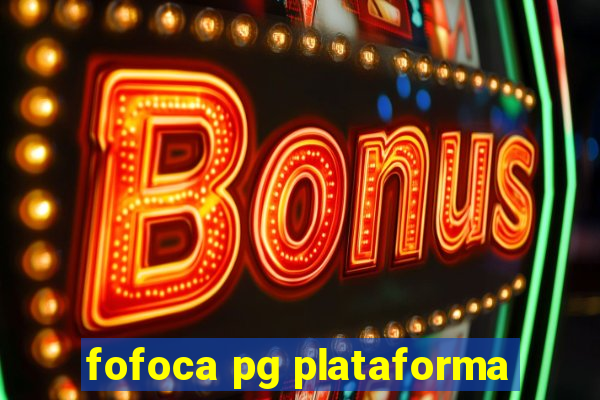 fofoca pg plataforma