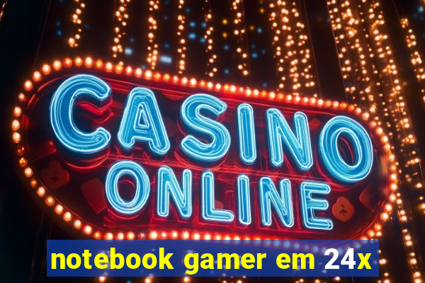 notebook gamer em 24x
