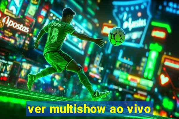 ver multishow ao vivo