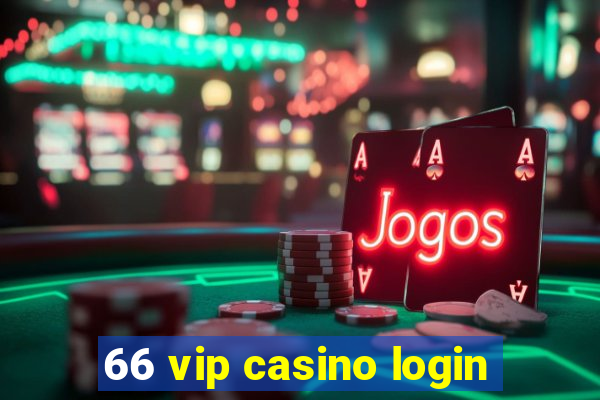 66 vip casino login