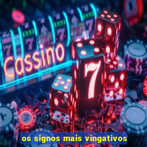 os signos mais vingativos