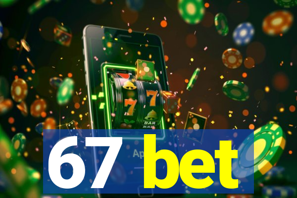 67 bet