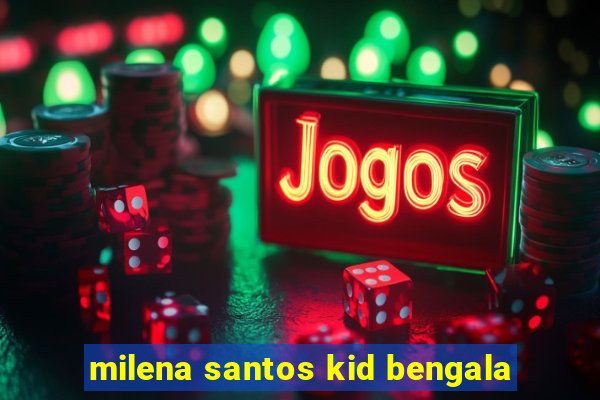 milena santos kid bengala