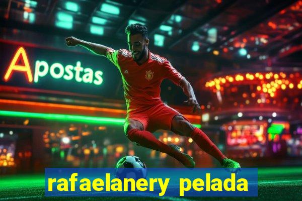 rafaelanery pelada