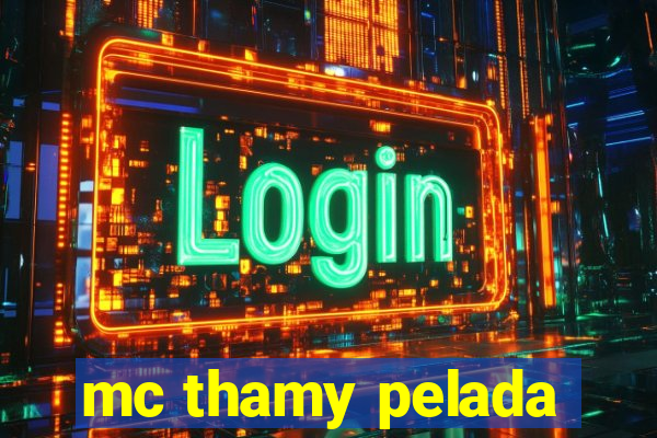 mc thamy pelada