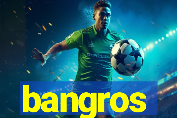 bangros