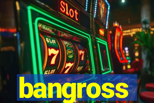 bangross