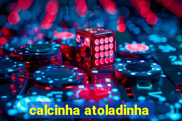 calcinha atoladinha