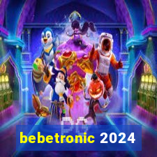 bebetronic 2024