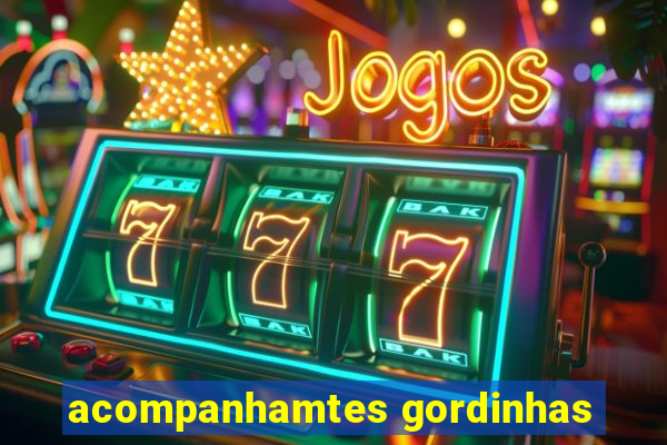 acompanhamtes gordinhas