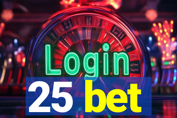 25 bet