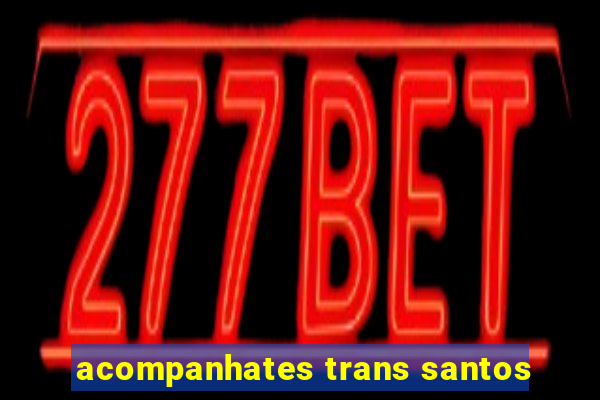 acompanhates trans santos