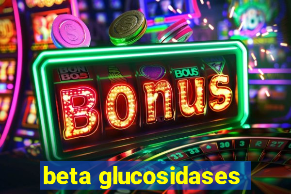 beta glucosidases