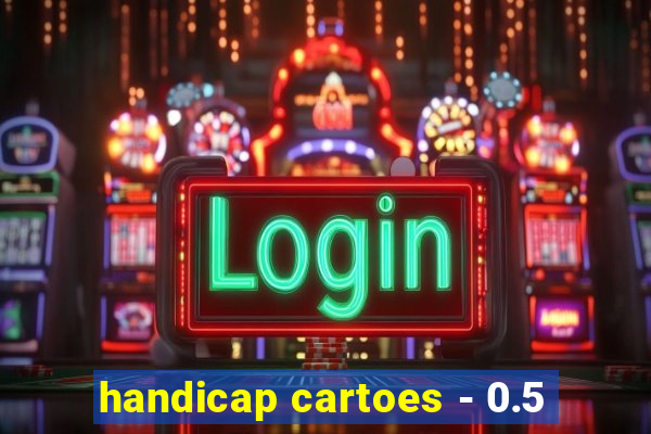 handicap cartoes - 0.5