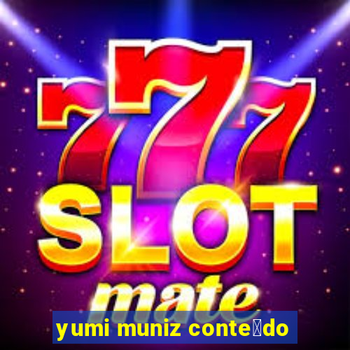yumi muniz conte煤do