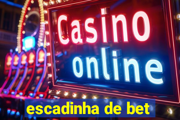 escadinha de bet