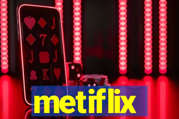metiflix
