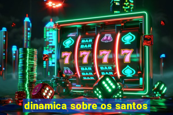 dinamica sobre os santos