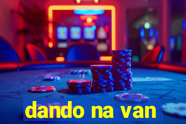 dando na van