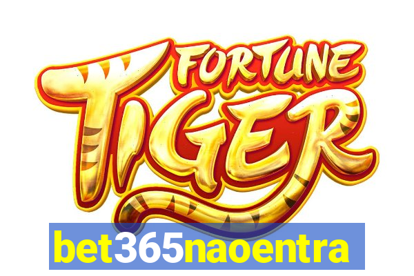 bet365naoentra