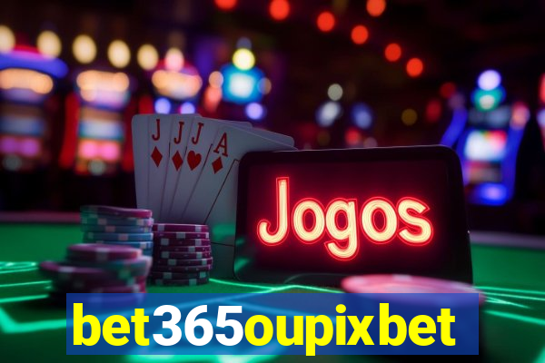 bet365oupixbet