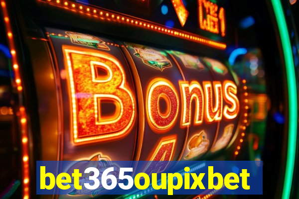 bet365oupixbet